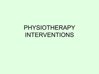 PHYSIOTHERAPY
INTERVENTIONS
 