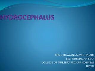 MISS. BHAWANA SUNIL HAJARE
BSC. NURSING 3rd YEAR
COLLEGE OF NURSING PADHAR HOSPITAL
BETUL
 