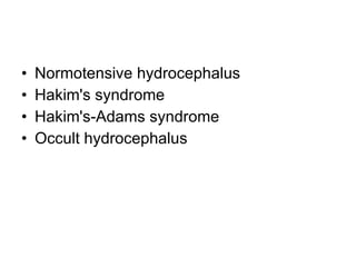 Normotensive hydrocephalus Hakim's syndrome Hakim's-Adams syndrome Occult hydrocephalus 