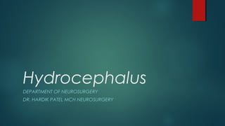 Hydrocephalus
DEPARTMENT OF NEUROSURGERY
DR. HARDIK PATEL MCH NEUROSURGERY
 