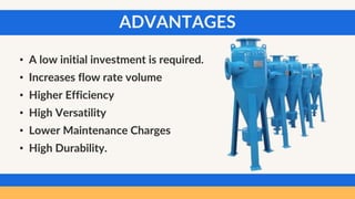 • A low initial investment is required.
• Increases flow rate volume
• Higher Efficiency
• High Versatility
• Lower Maintenance Charges
• High Durability.
ADVANTAGES
 