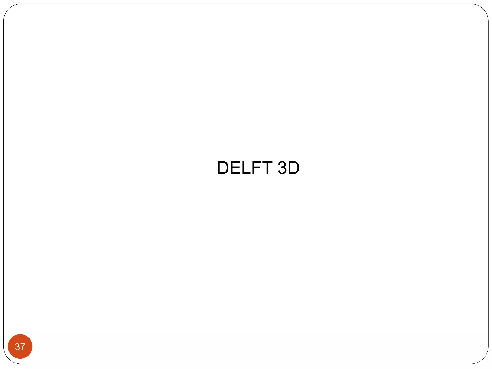 DELFT 3D
37
 