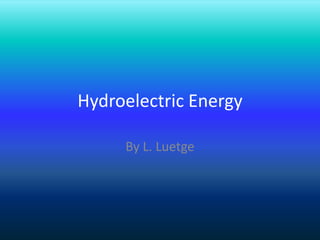 Hydroelectric Energy

     By L. Luetge
 