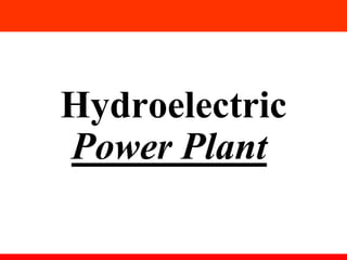 Hydroelectric
Power Plant
 