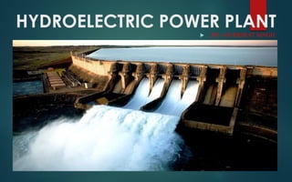 HYDROELECTRIC POWER PLANT
 BY:- GURKIRAT SINGH
 