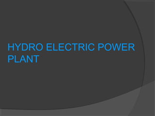 HYDRO ELECTRIC POWER
PLANT
 