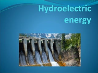 Hydroelectric
energy
 