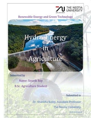 TNU2018032100188
Renewable Energy and Green Technology
Name: Souvik Roy
B.Sc. Agriculture Student
Submitted by
Submitted to
Dr. Shankha Koley, Assistant Professor
The Neotia University
 