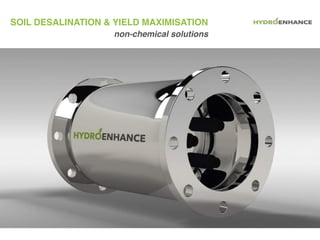 SOIL DESALINATION & YIELD MAXIMISATION
Fluid MagTech
Magnetic Fluid Modifier
non-chemical solutions
 