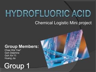 Chemical Logistic Mini project Group Members: Chee Wai Yee* Goh Delphine Goh Xin Yi Huang Jia 