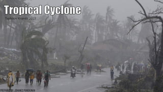 Typhoon Yolanda 2013
3
PREPARED BY: JOHANES PANGILINAN
 