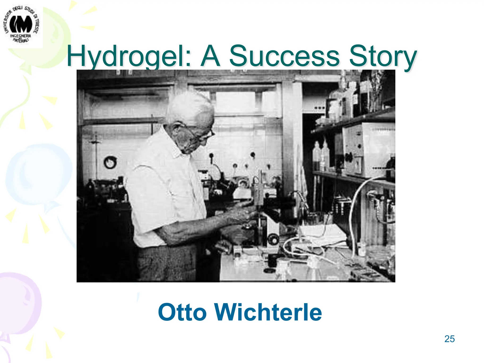 25
Hydrogel: A Success Story
Otto Wichterle
 