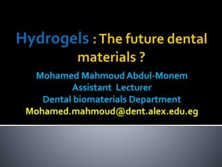Mohamed Mahmoud Abdul-Monem
Assistant Lecturer
Dental biomaterials Department
Mohamed.mahmoud@dent.alex.edu.eg
Dental Biomaterials Department
 