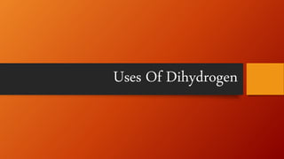 Uses Of Dihydrogen
 