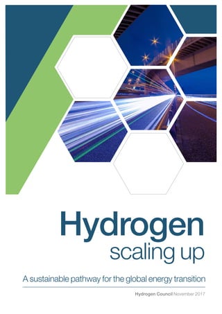 A sustainable pathway for the global energy transition
Hydrogen
scaling up
Hydrogen Council November 2017
 