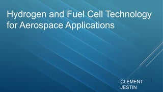 1
Hydrogen and Fuel Cell Technology
for Aerospace Applications
CLEMENT
JESTIN
 