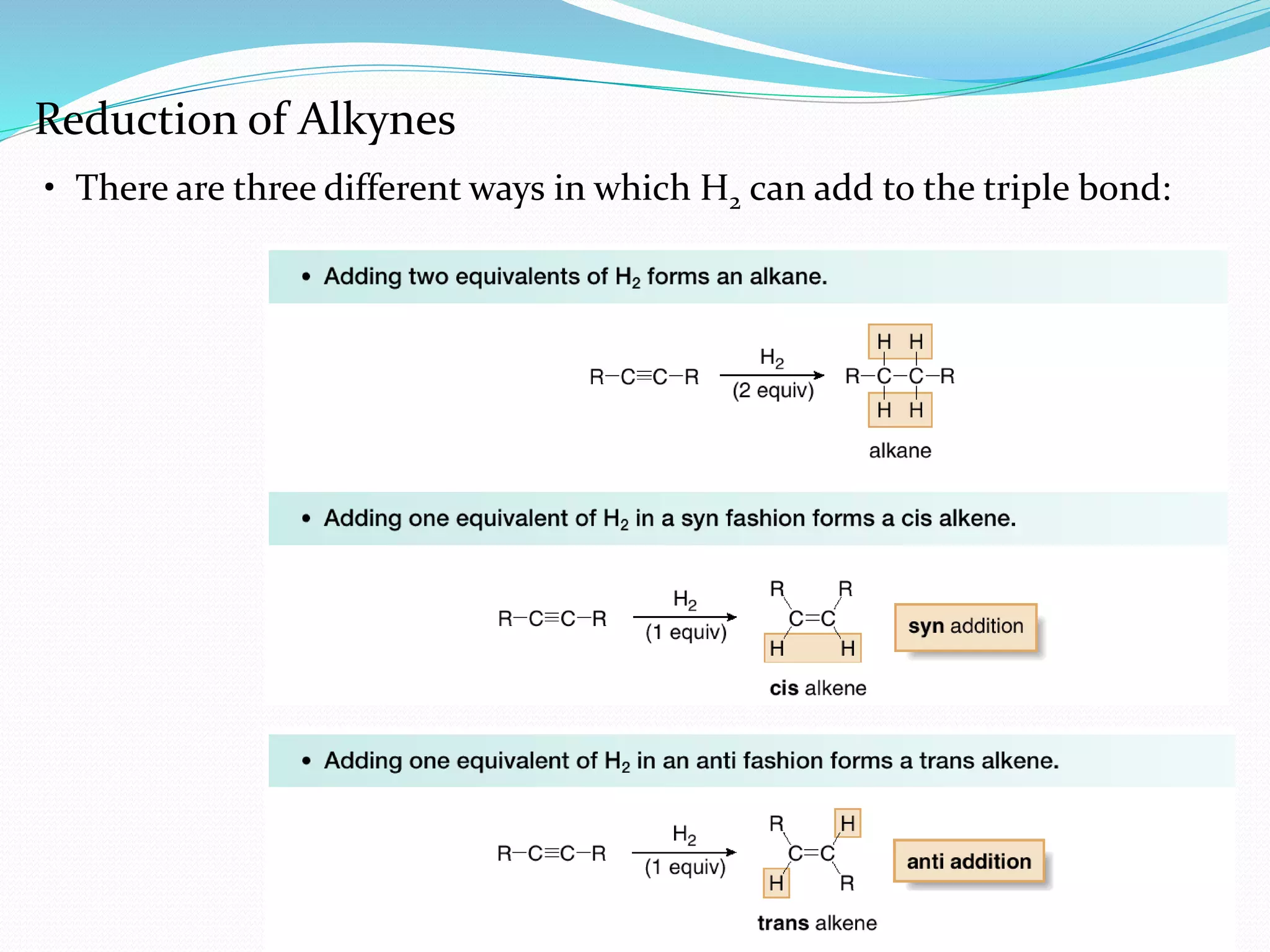 10
• There are three different ways in which H2 can add to the triple bond:
Reduction of Alkynes
 