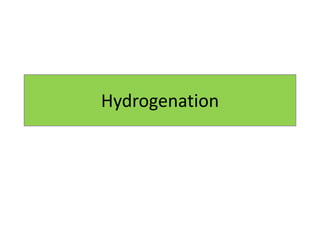 Hydrogenation
 
