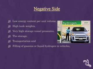  Low energy content per unit volume,
 High tank weights,
 Very high storage vessel pressures,
 The storage,
 Transportation and
 Filling of gaseous or liquid hydrogen in vehicles,
 