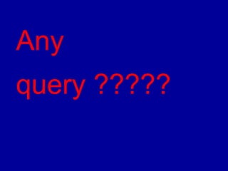 Any 
query ????? 
 