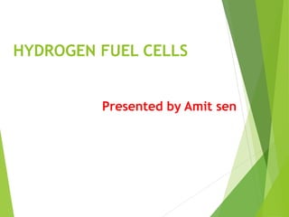 HYDROGEN FUEL CELLS
Presented by Amit sen
 