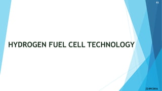 HYDROGEN FUEL CELL TECHNOLOGY
22/09/2016
01
 