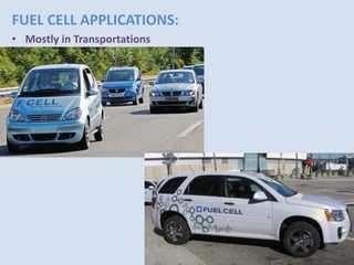 FUEL CELL APPLICATIONS:
• Mostly in Transportations
 