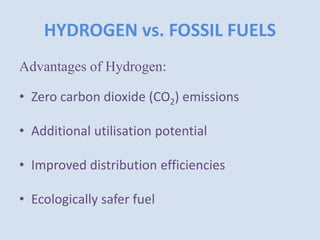 HYDROGEN vs. FOSSIL FUELS
Advantages of Hydrogen:
• Zero carbon dioxide (CO2) emissions
• Additional utilisation potential
• Improved distribution efficiencies
• Ecologically safer fuel
 