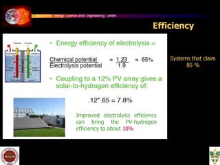 Sustainable Energy Science and Engineering Center
Efficiency
Systems that claim
85 %
Improved electrolysis efficiency
can bring the PV-hydrogen
efficiency to about 10%
 