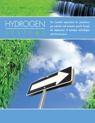 HYDROGEN        The Canadian opportunity for greenhouse
                gas reduction and economic growth through
                the deployment of hydrogen technologies
S Y S T E M S   and infrastructures
 