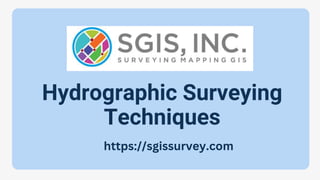 Hydrographic Surveying
Techniques
https://sgissurvey.com
 