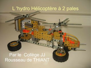 L 'hydro Hélicoptère à 2 pales




 Par le Collège JJ
Rousseau de THIANT
 