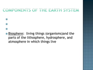 components of the Earth SYSTEMLithosphere:  the solid Earth; landHydrosphere:  the liquid Earth; water