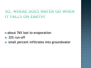 FIVE PROCESSES OF THE HYDROLOGIC CYClePrecipitation:  Any form of water falling from the atmosphere to the ground.Condensation:  The process of changing from a gas to a liquidEvapotranspiration:Evaporation: the transformation of water from liquid to gas phases as it moves from the ground or bodies of water into the overlying atmosphere.The source of energy for evaporation is primarily solar radiationTranspiration:  the release of water vapor from plants into the atmosphere.  Evaporation + transpiration=evapotranspiration