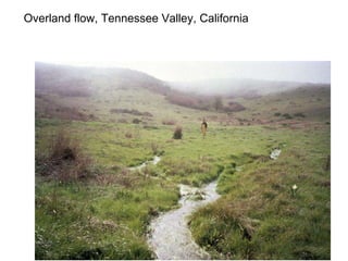 Overland flow, Tennessee Valley, California 