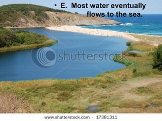 • E. Most water eventually
flows to the sea.

 
