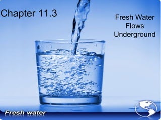Chapter 11.3

Fresh Water
Flows
Underground

 