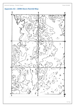 Catchment Hydrology – Practical 2 Report Cobain Schofield
13 | Page
Appendix A3 – 2DM5 Storm Rainfall Map
 