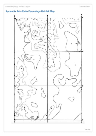 Catchment Hydrology – Practical 2 Report Cobain Schofield
14 | Page
Appendix A4 – Ratio Percentage Rainfall Map
 