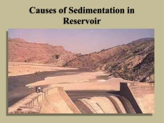 Causes of Sedimentation in
Reservoir
 