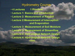 Hydrometry Course 4 Lectures	 1 Practical