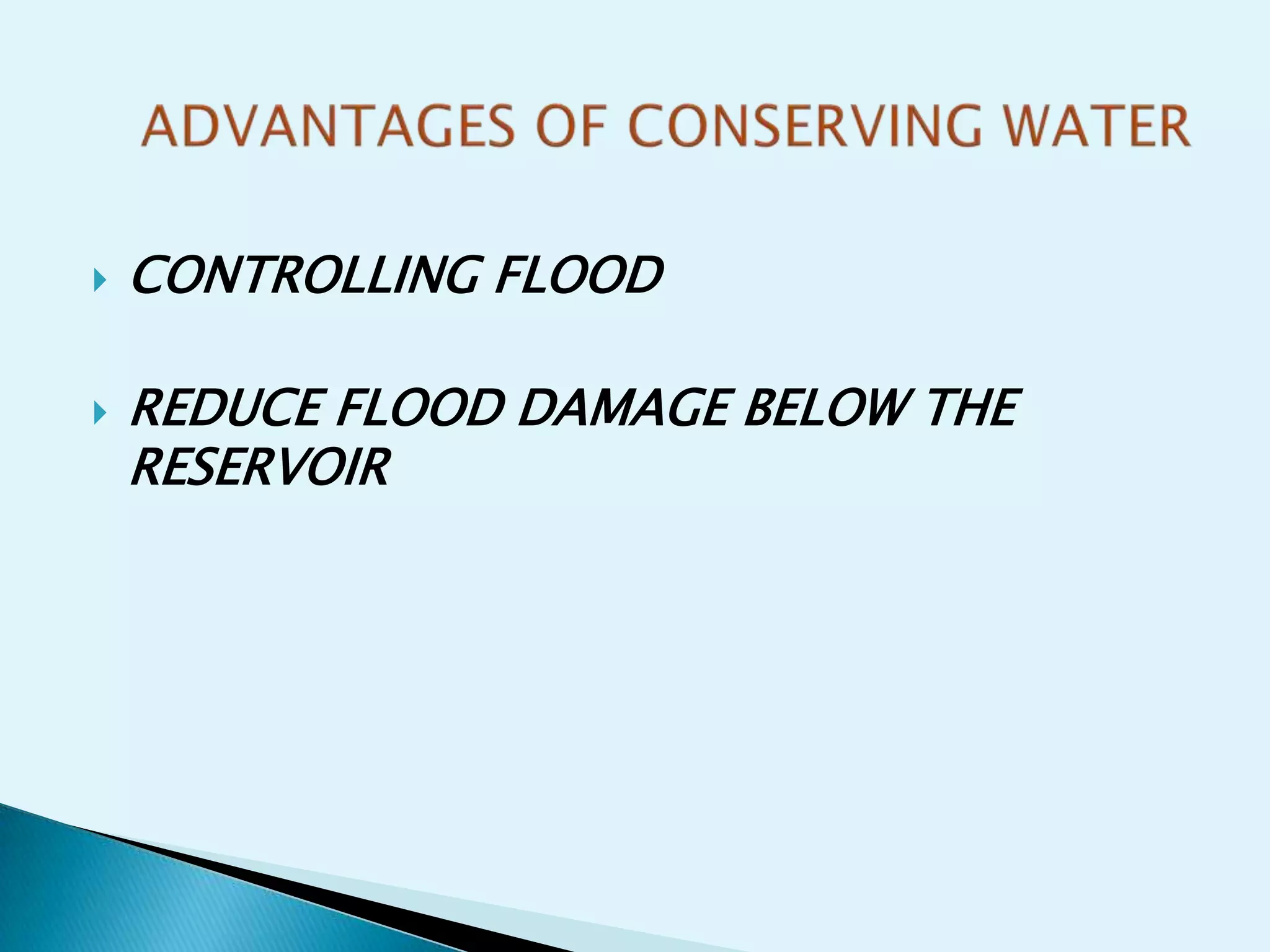    CONTROLLING FLOOD

   REDUCE FLOOD DAMAGE BELOW THE
    RESERVOIR
 