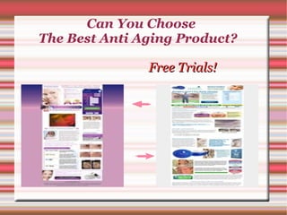 Can You Choose  The Best Anti Aging Product?  Free Trials! 