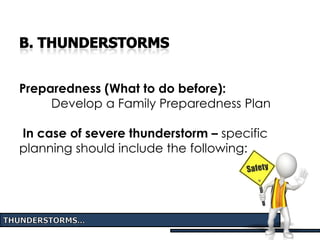 Preparedness (What to do before):
Develop a Family Preparedness Plan
In case of severe thunderstorm – specific
planning should include the following:
 