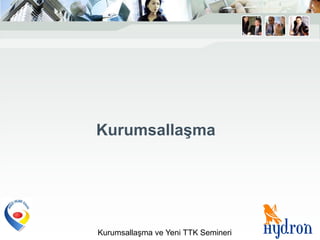 KurumsallaĢma




Kurumsallaşma ve Yeni TTK Semineri
 