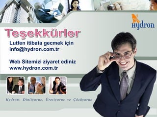 Lutfen itibata gecmek için
 info@hydron.com.tr

 Web Sitemizi ziyaret ediniz
 www.hydron.com.tr




Hydron: Dinliyoruz, Üretiyoruz ve Çözüyoruz
 