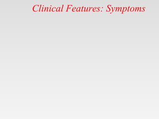 Clinical Features: Symptoms
 