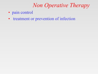 Non Operative Therapy
• pain control
• treatment or prevention of infection
 