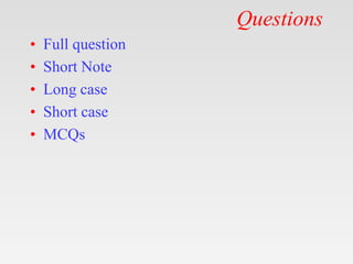 Questions
• Full question
• Short Note
• Long case
• Short case
• MCQs
 