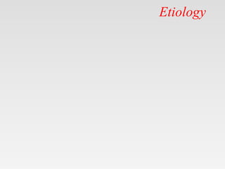 Etiology
 